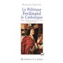 Le Politique. Ferdinand le Catholique