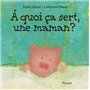 À quoi ça sert, une maman ?