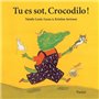 Tu es sot, Crocodilo !