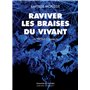 Raviver les braises du vivant