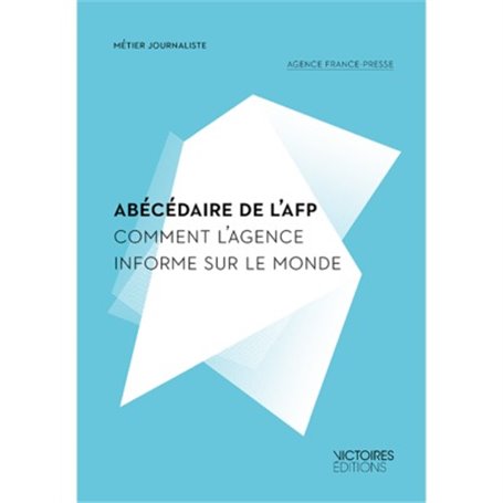 ABECEDAIRE DE L'AFP - COMMENT L'AGENCE I