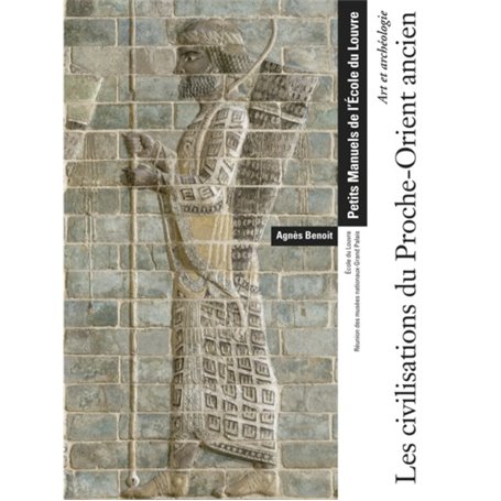 LES CIVILISATIONS DU PROCHE-ORIENT ANCIEN - ART ET ARCHEOLOGIE - PETITS MANUELS.