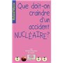 Que doit-on craindre d'un accident nucléaire ?