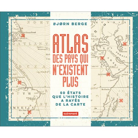 Atlas des pays qui n'existent plus