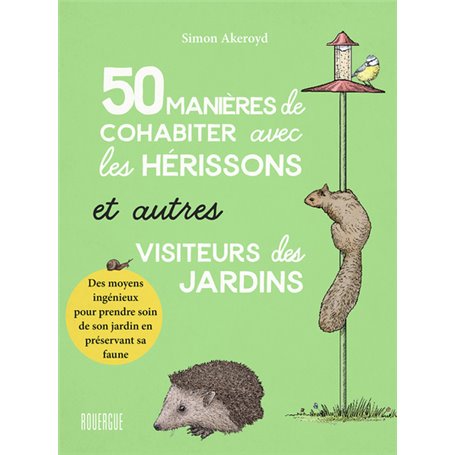 50 manières de cohabiter avec les hérissons et autres visiteurs du jardin