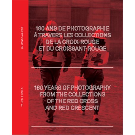 160 ans de photographie à travers les archives de la Croix-Rouge et du Croissant-Rouge