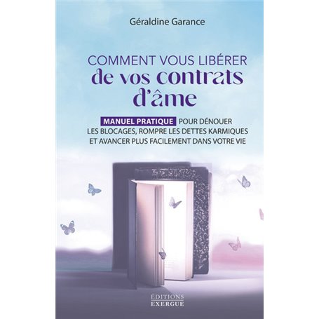 Comment vous libérer de vos contrats d'âme - Manuel pratique pour dénouer les blocages, rompre les d