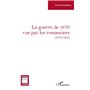 La guerre de 1870 vue par les romanciers