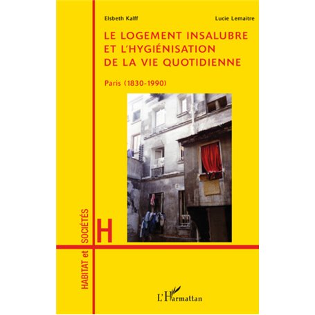 Le logement insalubre et l'hygiénisation de la vie quotidienne
