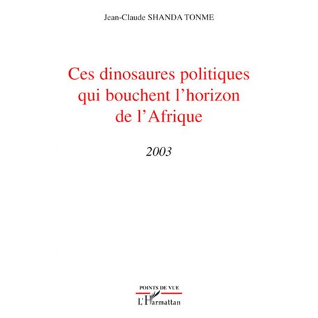 Ces dinosaures politiques qui bouchent l'horizon de l'Afrique