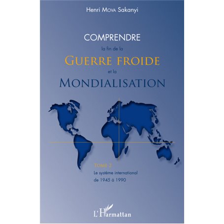 Comprendre la fin de la Guerre froide et la mondialisation (tome 2)