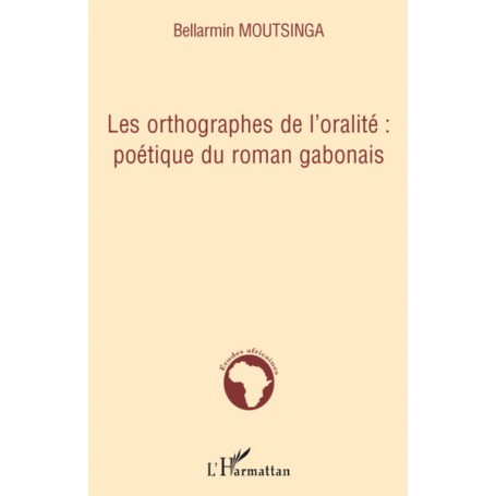 Les orthographes de l'oralité : poétique du roman gabonais