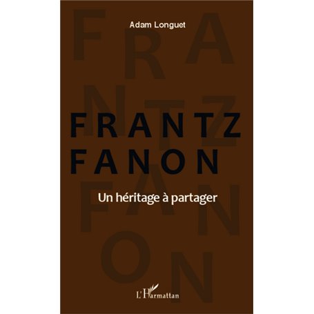 Frantz Fanon un héritage à partager