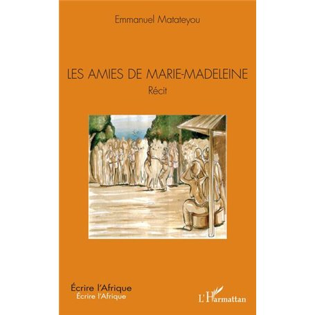 Les amies de Marie-Madeleine. Récit