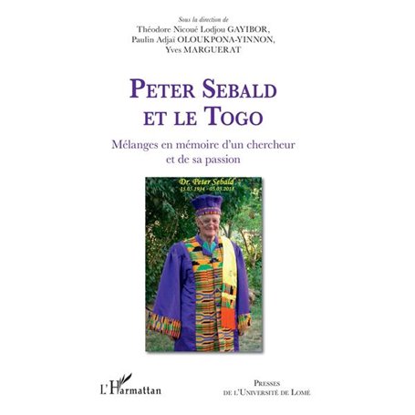 Peter Sebald et le Togo. Mélanges en mémoire d'un chercheur et de sa passion