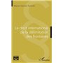 Le droit international de la délimitation des frontières