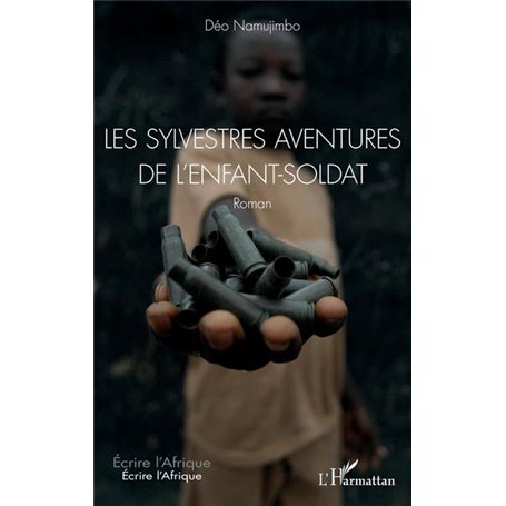 Les sylvestres aventures de l'enfant-soldat. Roman