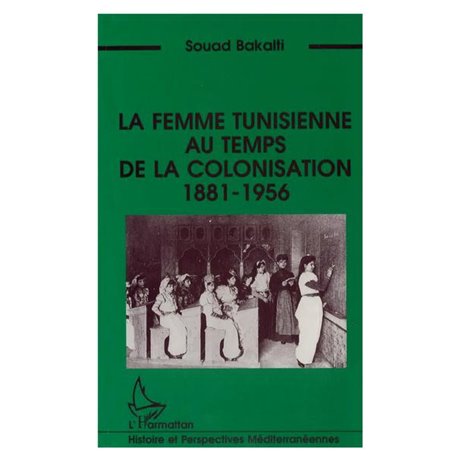 Le femme tunisienne au temps de la colonisation 1881-1956