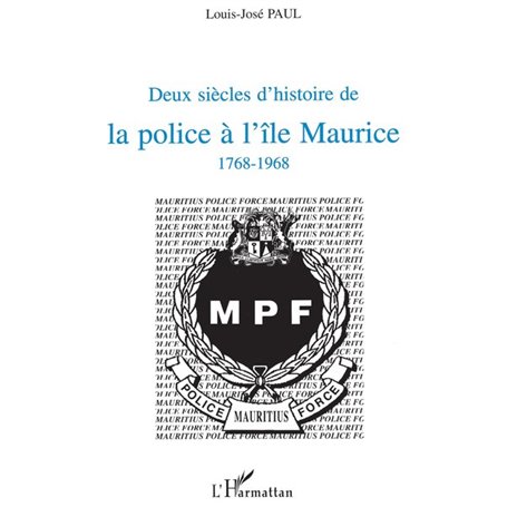Deux siècles d'histoire de la police à l'île Maurice 1768-1968