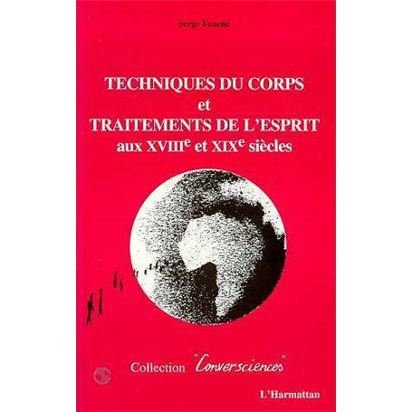 TECHNIQUES DU CORPS ET TRAITEMENTS DE L'ESPRIT AUX XVIIIE ET XIXE SIECLES