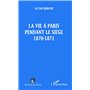 LA VIE A PARIS PENDANT LE SIEGE 1870-1871