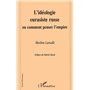 L'IDEOLOGIE EURASISTE RUSSE OU COMMENT PENSER L'EMPIRE