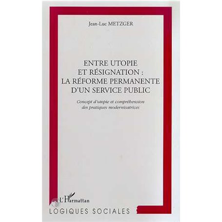 ENTRE UTOPIE ET RESIGNATION : LA REFORME PERMANENTE D'UN SERVICE PUBLIC