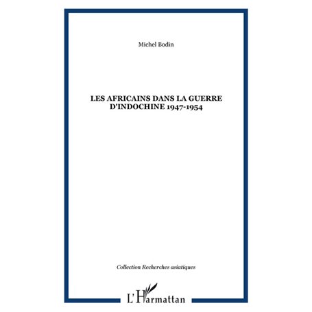 LES AFRICAINS DANS LA GUERRE D'INDOCHINE 1947-1954