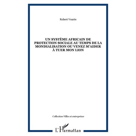 Un système africain de protection sociale au temps de la mondialisation ou venez m'aider à tuer mon lion