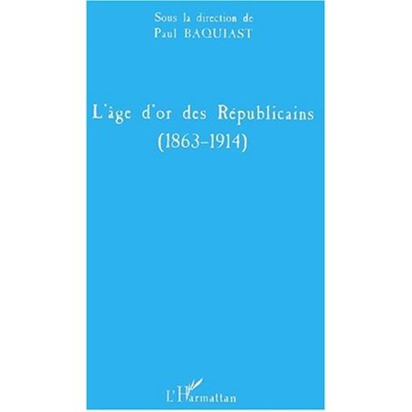 L'ÂGE D'OR DES RÉPUBLICAINS (1863-1914)