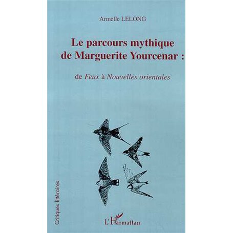 LE PARCOURS MYTHIQUE DE MARGUERITE YOURCENAR :