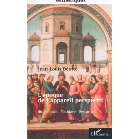 L'EPOQUE DE L'APPAREIL PERSPECTIF (Brunellesci, Machiavel, Descartes)