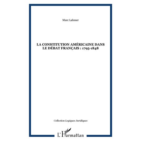 LA CONSTITUTION AMÉRICAINE DANS LE DÉBAT FRANÇAIS : 1795-1848