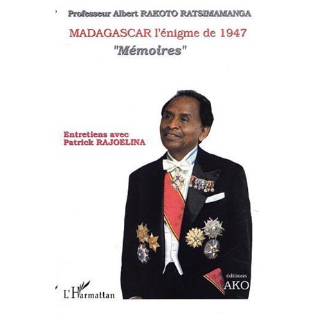 MADAGASCAR l'énigme de 1947 " Mémoires " Entretiens avec Patrick RAJOELINA