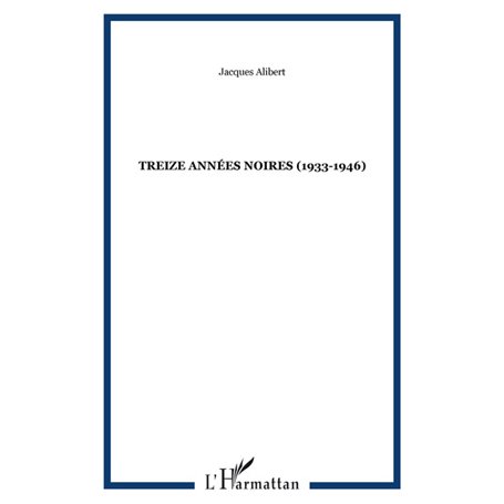 TREIZE ANNÉES NOIRES (1933-1946)
