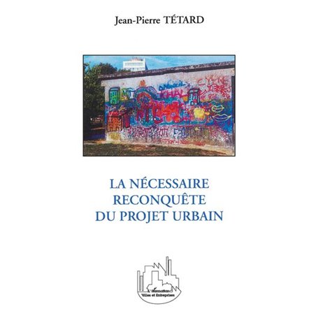 LA NÉCESSAIRE RECONQUÊTE DU PROJET URBAIN