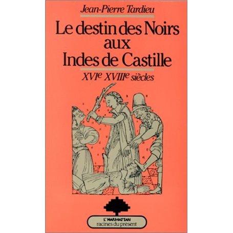 Le destin des Noirs aux Indes de Castille : XVIe-XVIIe siècles