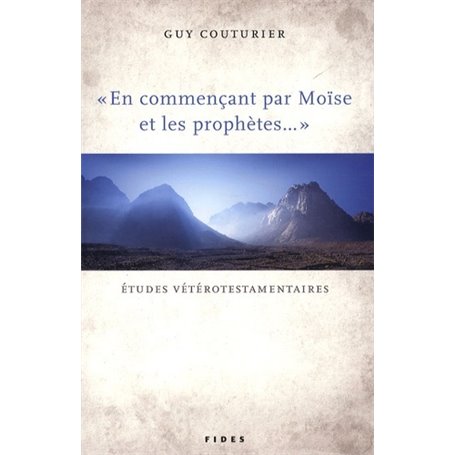 EN COMMENCANT PAR MOISE ET LES PROPHETES