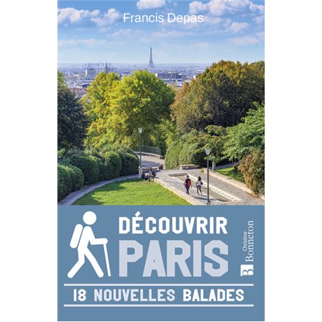 Découvrir Paris. 18 nouvelles balades
