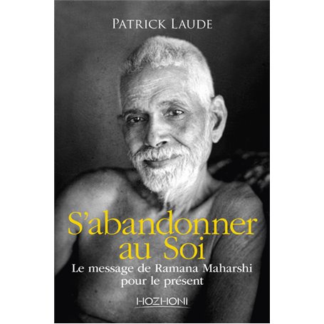 S'abandonner au Soi - Le message de Ramana Maharshi pour le présent