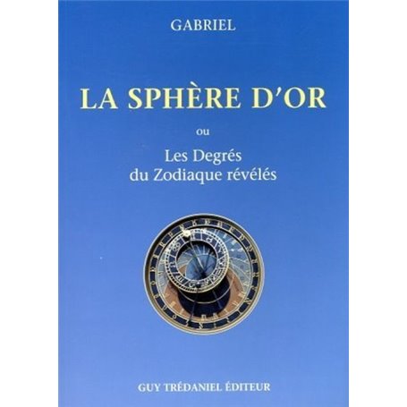 La Sphère d'or - Ou les degrés du zodiaque révélés