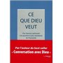 Ce que Dieu veut - Une réponse captivant à la question la plus obsédante de l'humanité