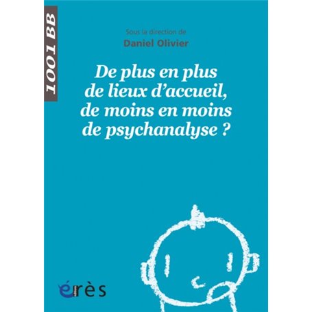 1001 BB 128 - De plus en plus de lieux d'accueil de moins en moins de psychanalyse