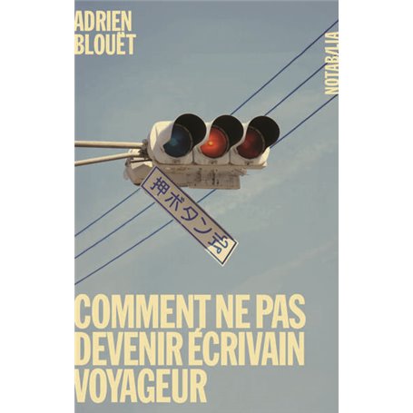 Comment ne pas devenir écrivain voyageur