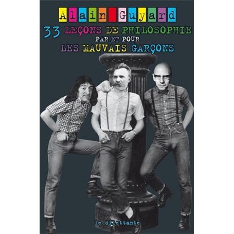 33 leçons de philosophie par et pour les mauvais garçons