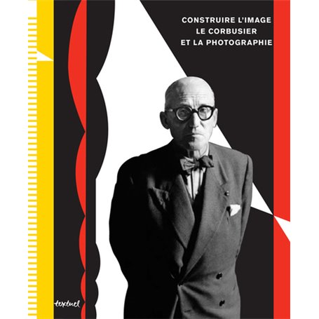 Construire l'image  Le Corbusier et la photographie