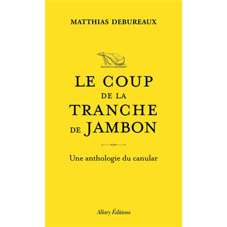 Le coup de la tranche de jambon - Une anthologie du canular