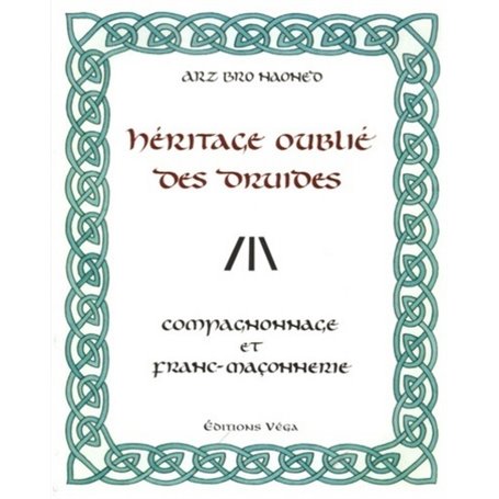 L'heritage oublie des druides - Compagnonnage et franc-maçonnerie