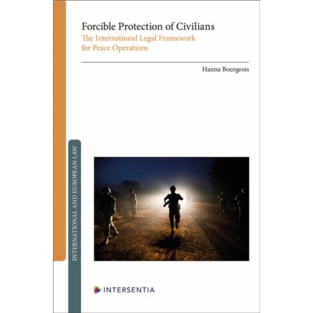 Forcible Protection of Civilians - The International Legal Framework for Peace Operations