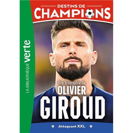 Destins de champions 09 - Une biographie d'Olivier Giroud